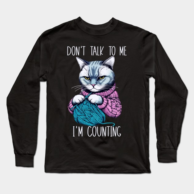 Don't Talk to Me I'm Counting Funny Knitting Cat Long Sleeve T-Shirt by CeeGunn